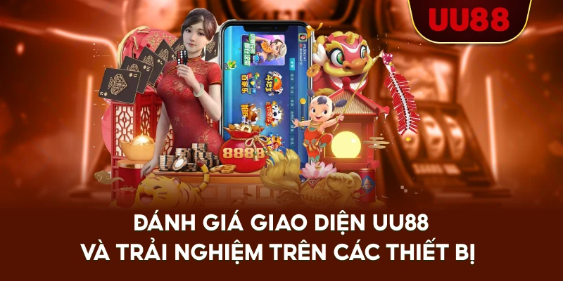 Đánh Giá Giao Diện UU88 Và Trải Nghiệm Trên Các Thiết Bị