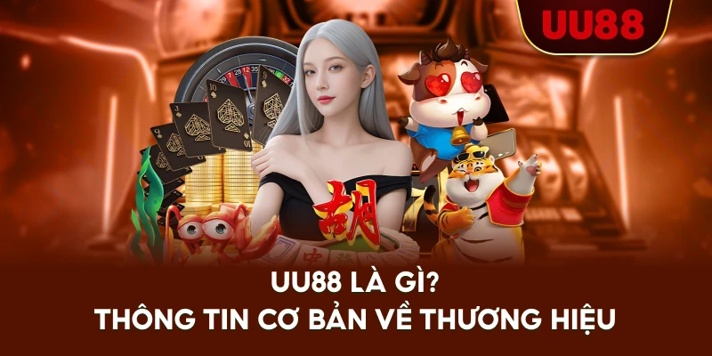 UU88 Là Gì? Thông Tin Cơ Bản Về Thương Hiệu